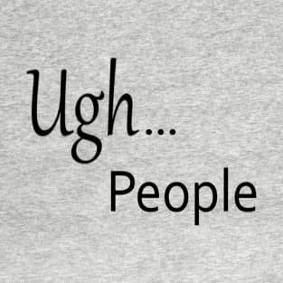 Ugh...People T-Shirt